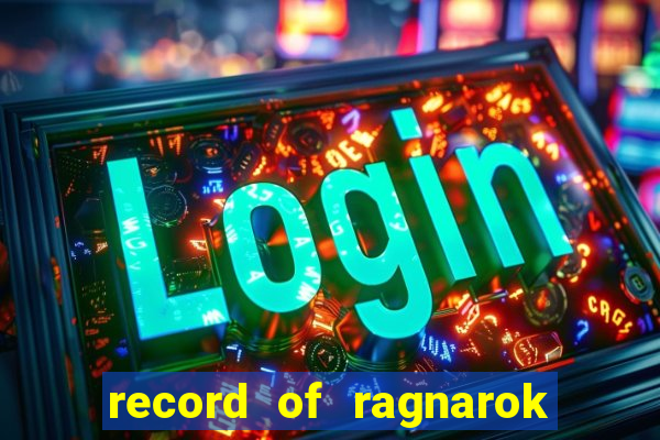 record of ragnarok 3 temporada onde assistir